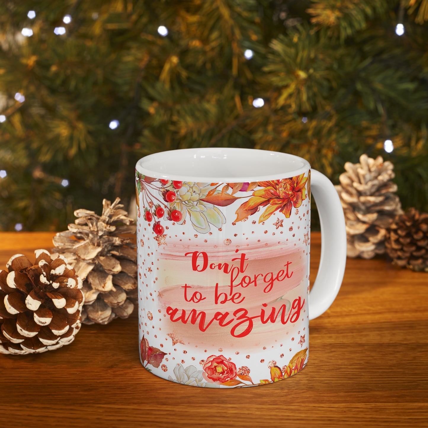 Don't Forget To Be Amazing Ceramic Mug 11oz