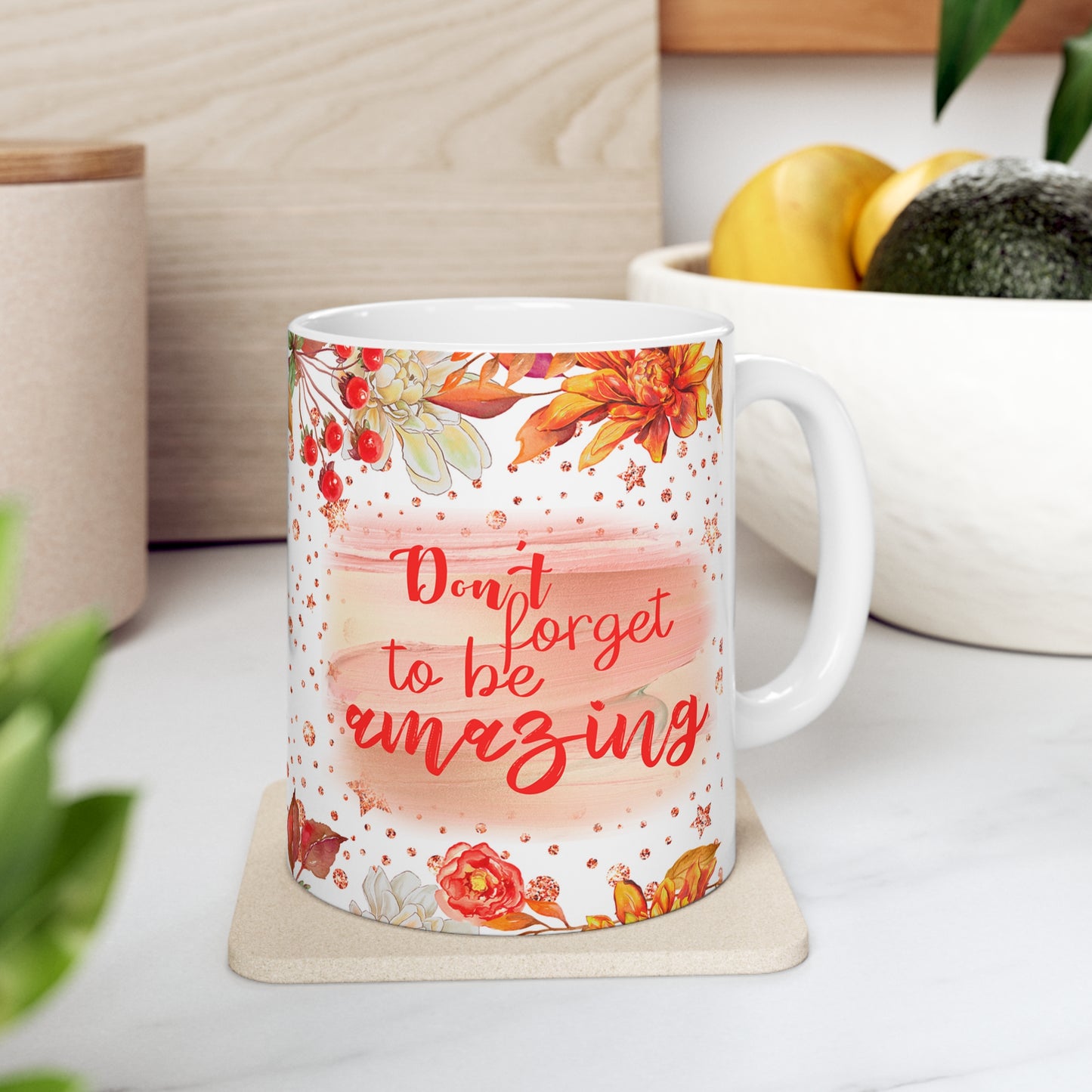 Don't Forget To Be Amazing Ceramic Mug 11oz
