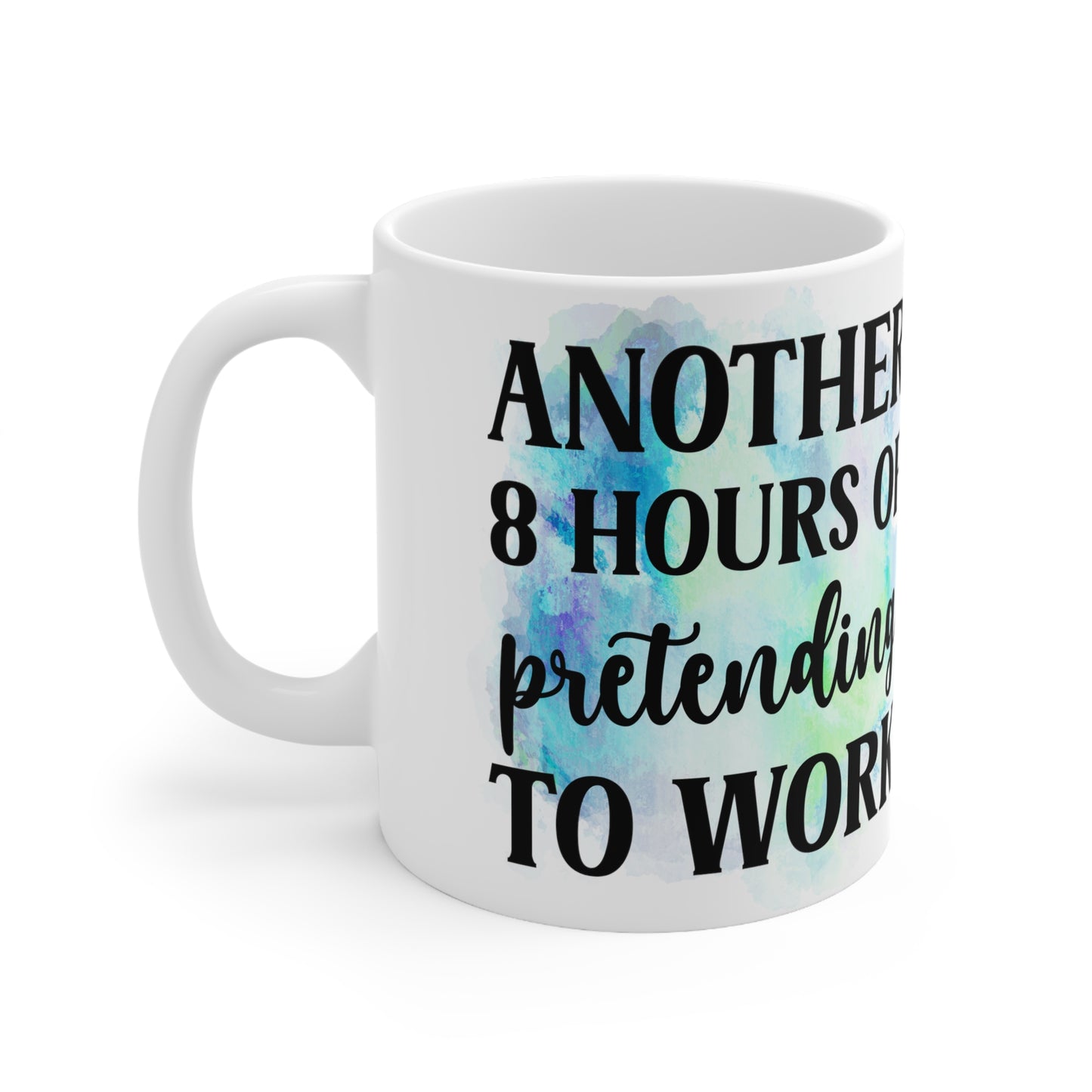 Another 8 Hours Ceramic Mug 11oz