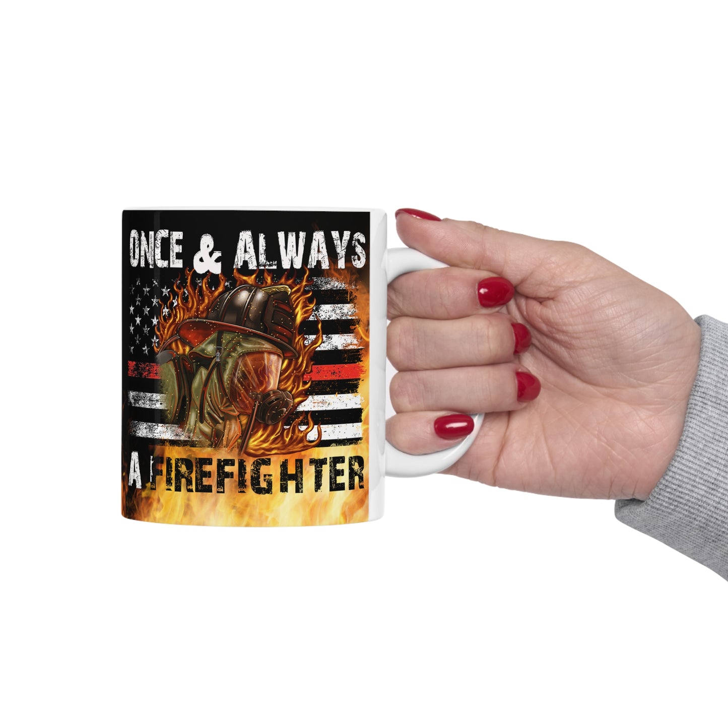 Once & Always A Firefighter Ceramic Mug 11oz