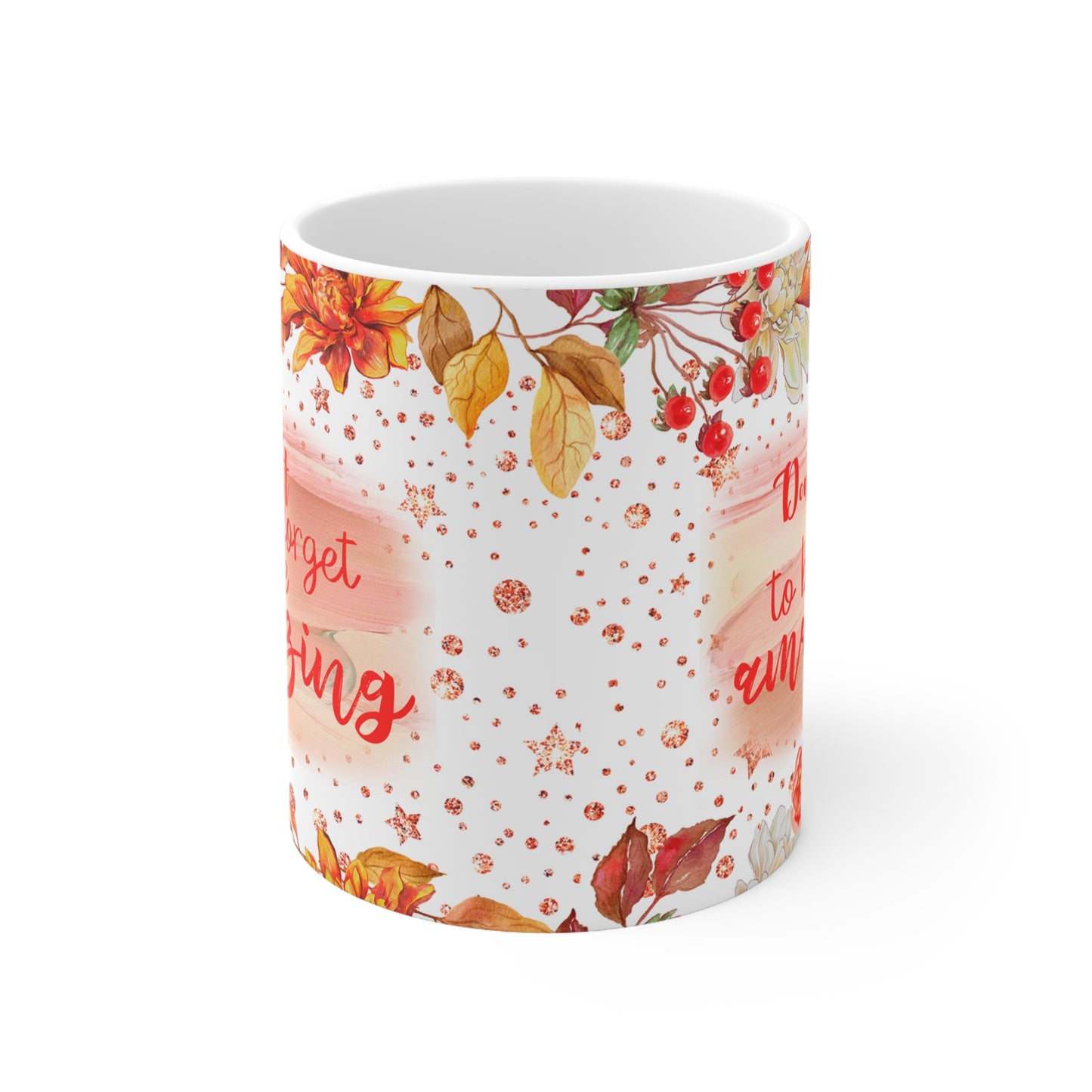 Don't Forget To Be Amazing Ceramic Mug 11oz