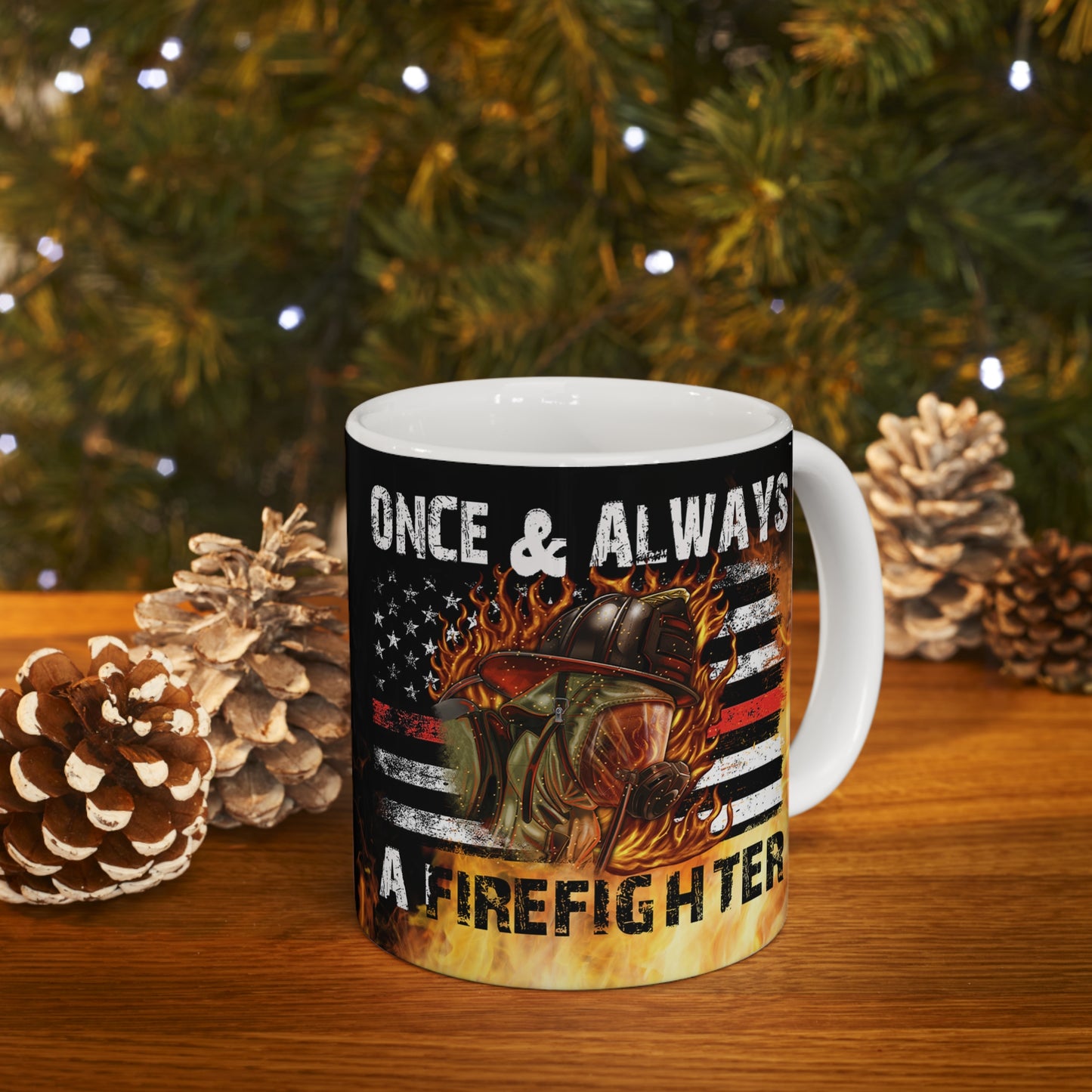 Once & Always A Firefighter Ceramic Mug 11oz