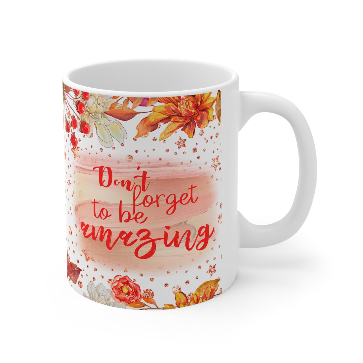 Don't Forget To Be Amazing Ceramic Mug 11oz