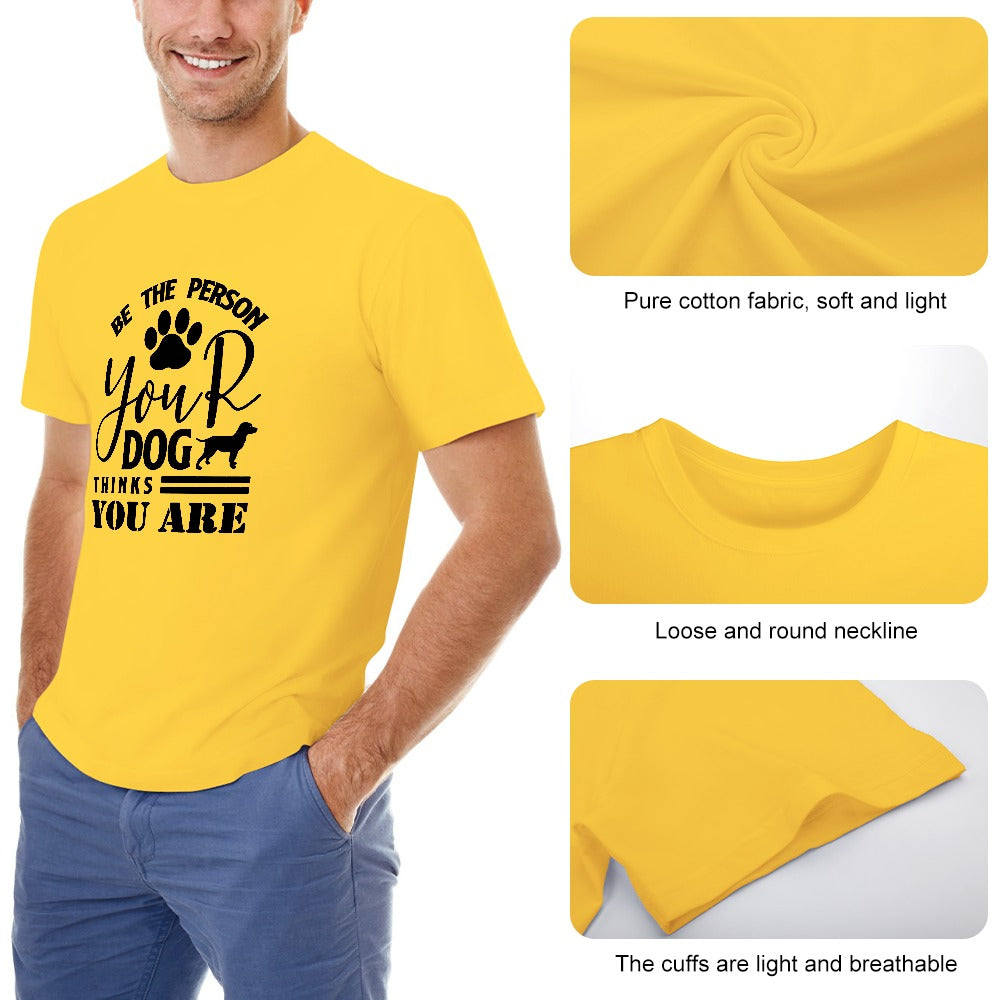 Be The Person Your Dog Thinks You Are T-shirt