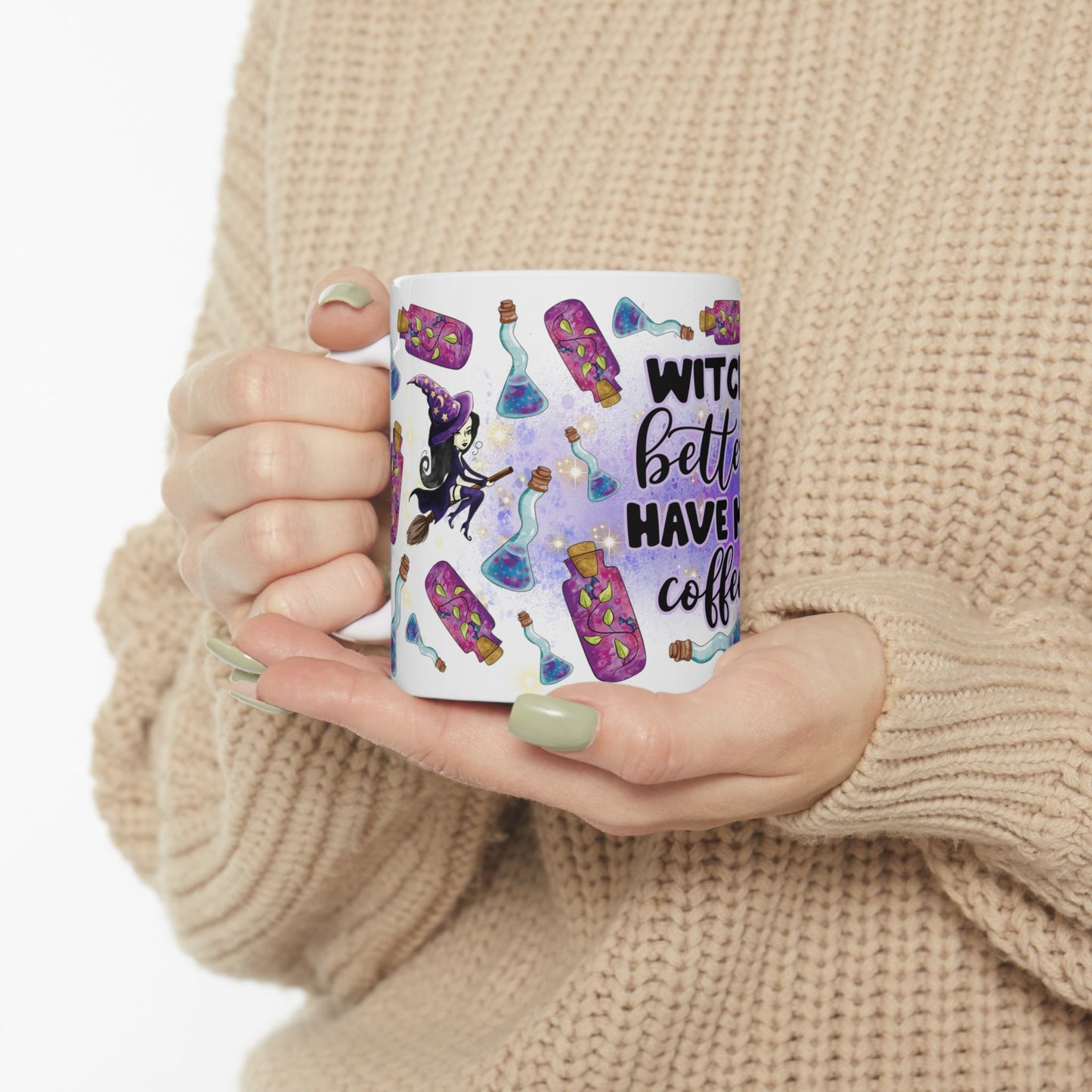 Witch's Better Have My Coffee Ceramic Mug 11oz