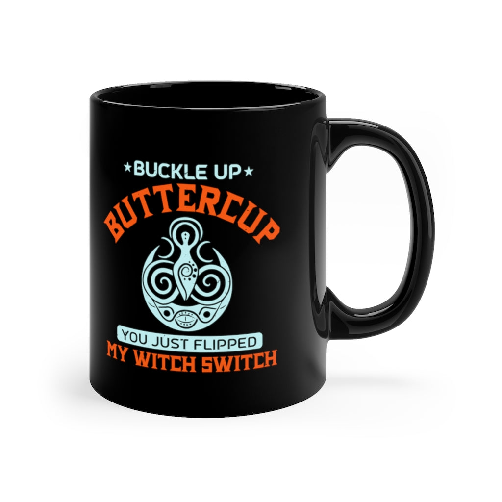 Suck It Up Buttercup You Just Flipped My Witch Switch 11oz Black Mug