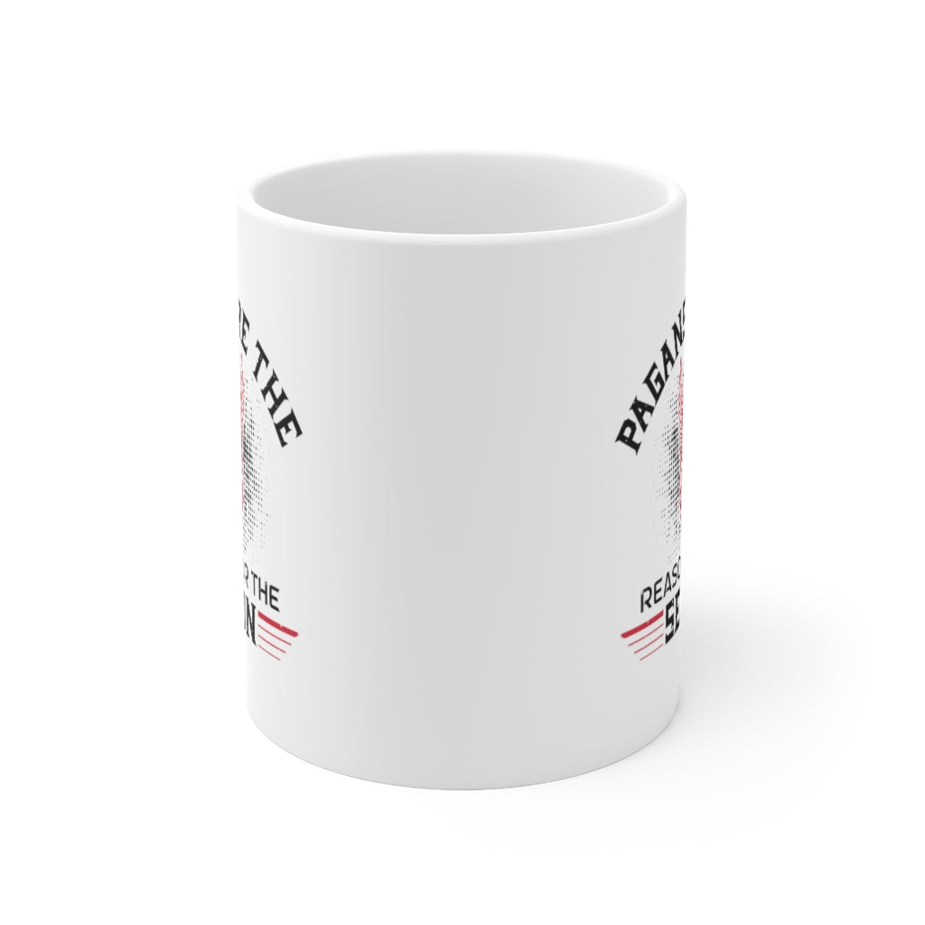 Pagans Are The Reason For The Season Ceramic Mug 11oz