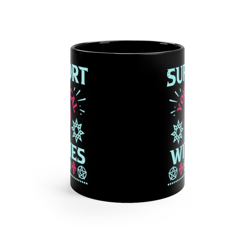 Support Your Local Witches 11oz Black Mug