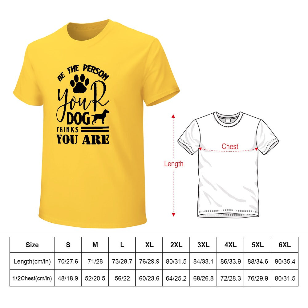 Be The Person Your Dog Thinks You Are T-shirt