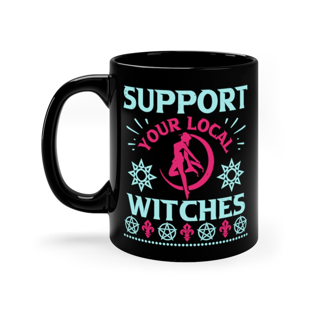 Support Your Local Witches 11oz Black Mug