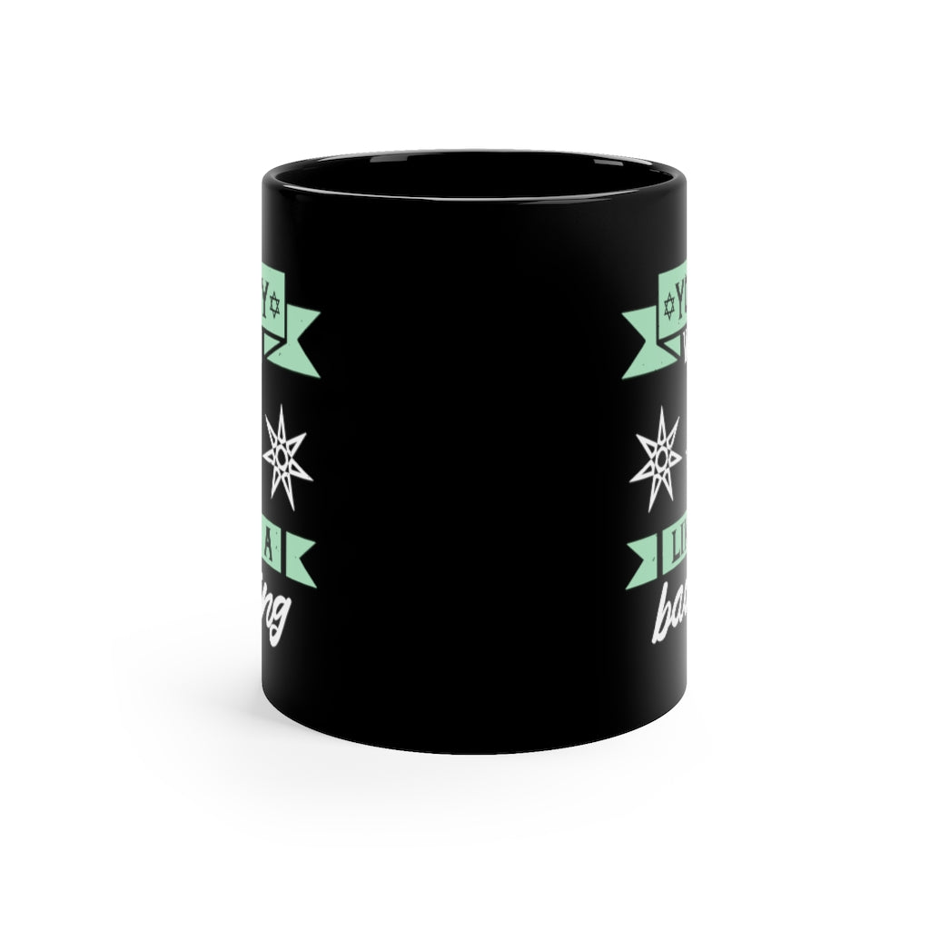 You Say Witch Like Its A Bad Thing 11oz Black Mug