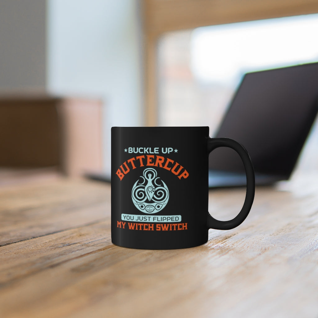 Suck It Up Buttercup You Just Flipped My Witch Switch 11oz Black Mug