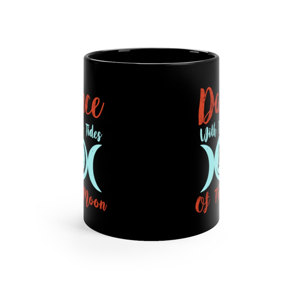 Dance With The Tides Of The Moon 11oz Black Mug