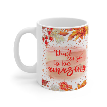 Don't Forget To Be Amazing Ceramic Mug 11oz