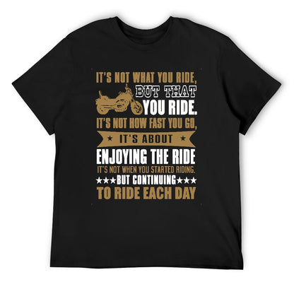 It's Not What You Ride But That You Ride Men's T-shirt 100% Cotton