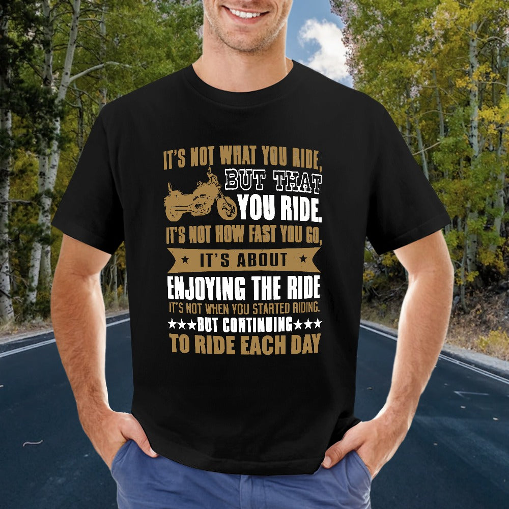 It's Not What You Ride But That You Ride Men's T-shirt 100% Cotton