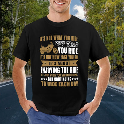It's Not What You Ride But That You Ride Men's T-shirt 100% Cotton