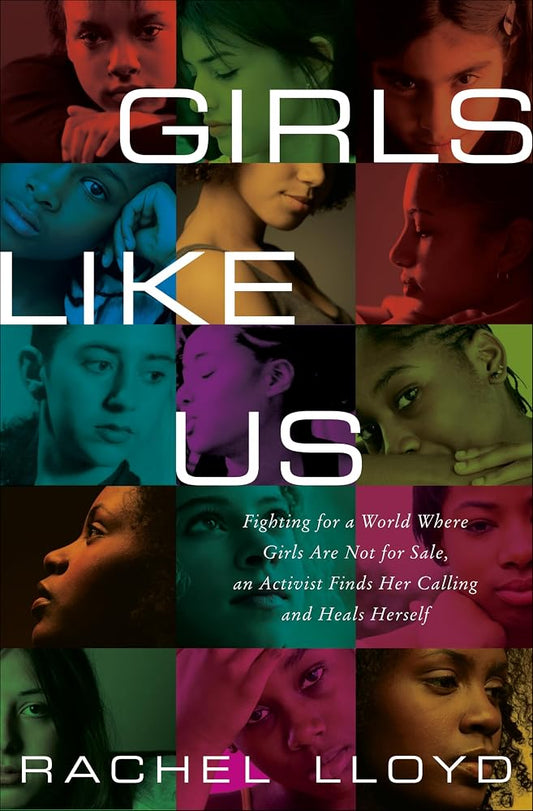 Girls Like Us: Fighting for a World Where Girls Are Not for Sale, an Activist Finds Her Calling and Heals Herself cover image