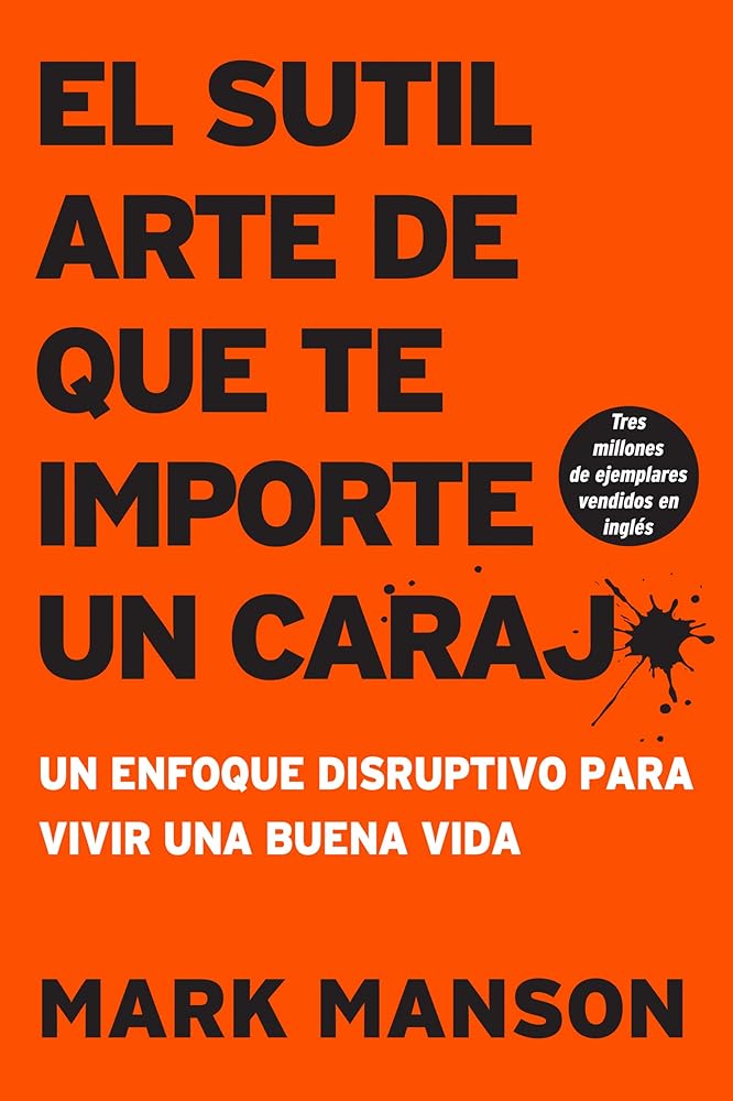 sutil arte de que te importe un caraj*: Un enfoque disruptivo para vivir una buena vida (Spanish Edition) cover image