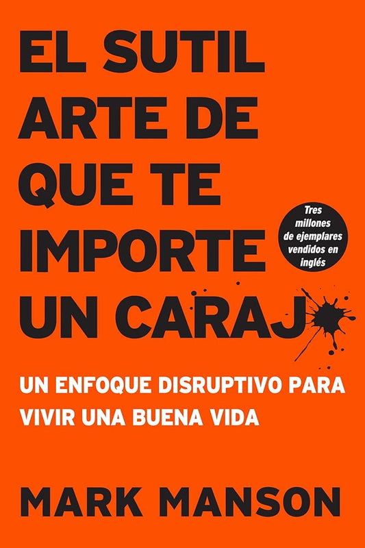 sutil arte de que te importe un caraj*: Un enfoque disruptivo para vivir una buena vida (Spanish Edition) cover image