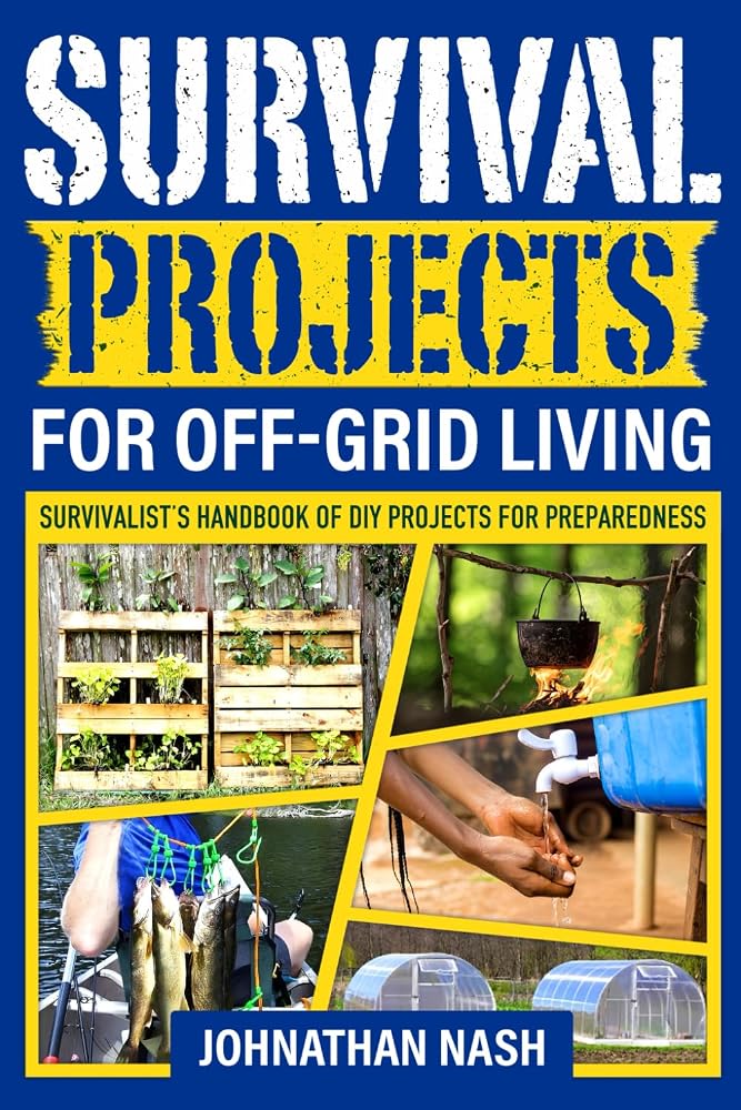 Survival Projects for Off-Grid Living: Survivalist's Handbook of DIY Projects for Preparedness cover image