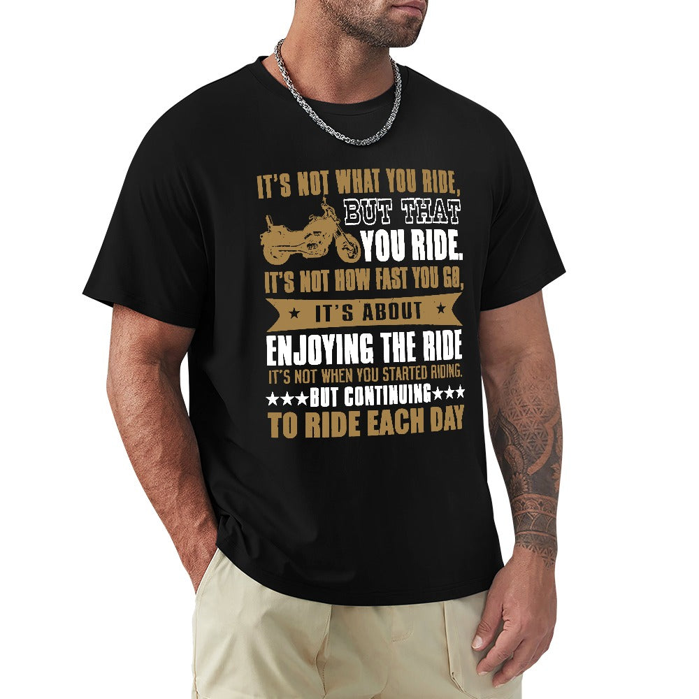It's Not What You Ride But That You Ride Men's T-shirt 100% Cotton