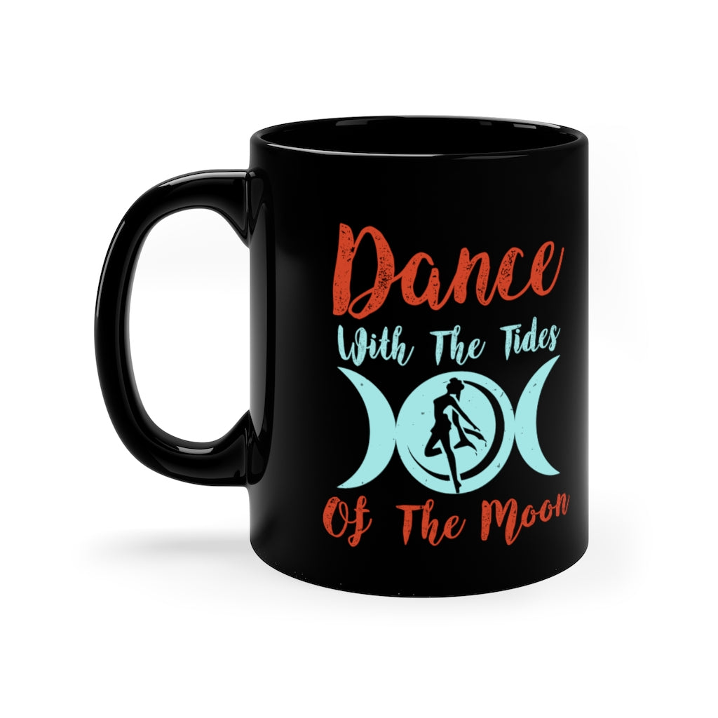 Dance With The Tides Of The Moon 11oz Black Mug