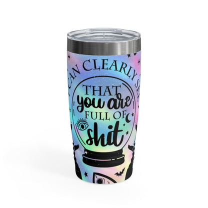 I Can Clearly See That You Are Full of Shit Ring-neck Tumbler 20oz