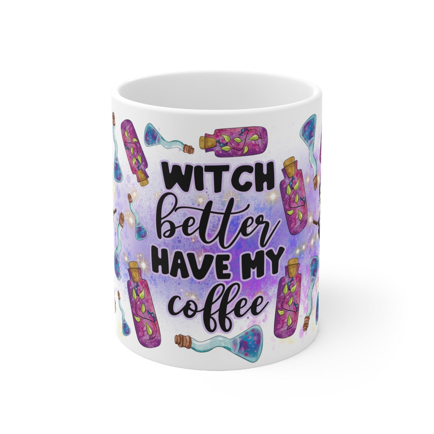 Witch's Better Have My Coffee Ceramic Mug 11oz