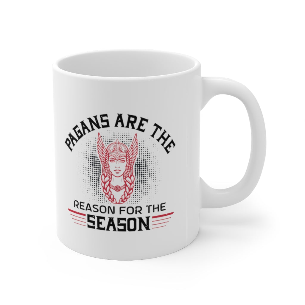 Pagans Are The Reason For The Season Ceramic Mug 11oz