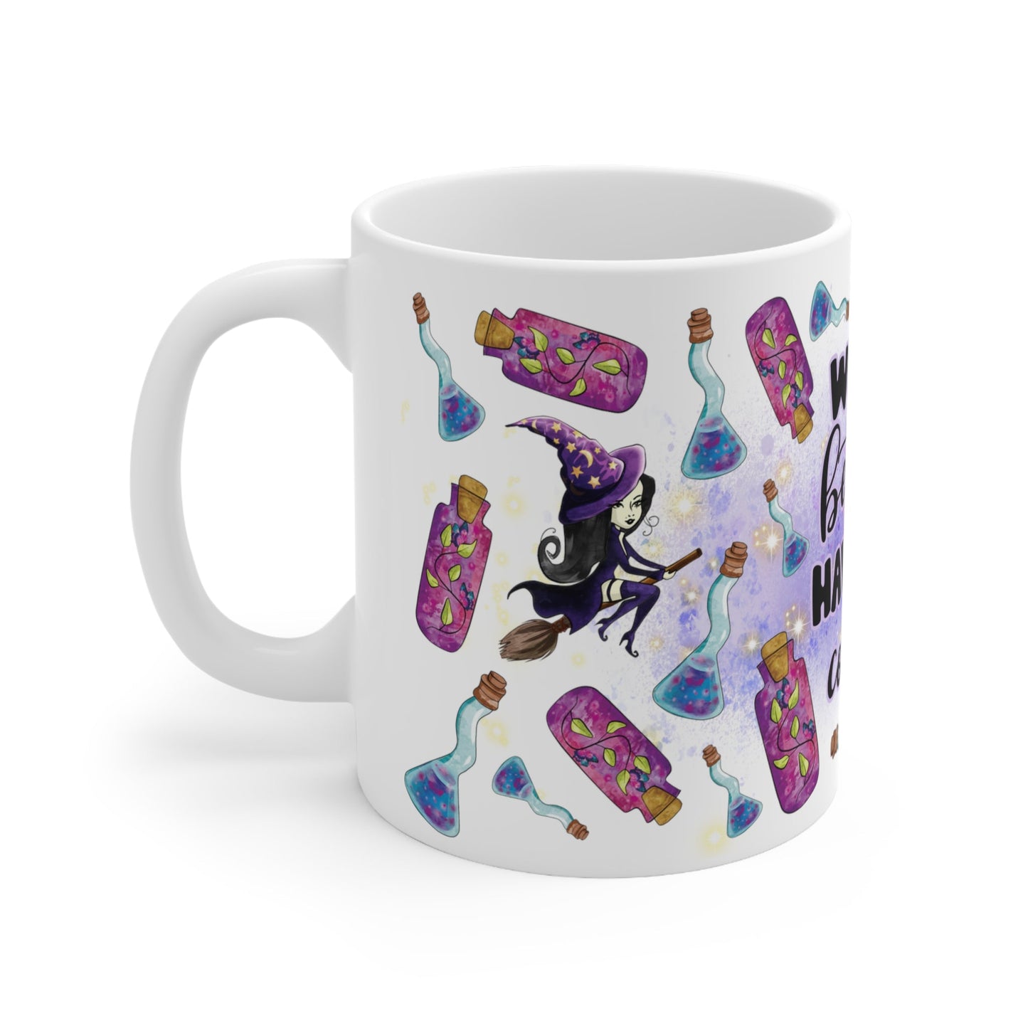 Witch's Better Have My Coffee Ceramic Mug 11oz