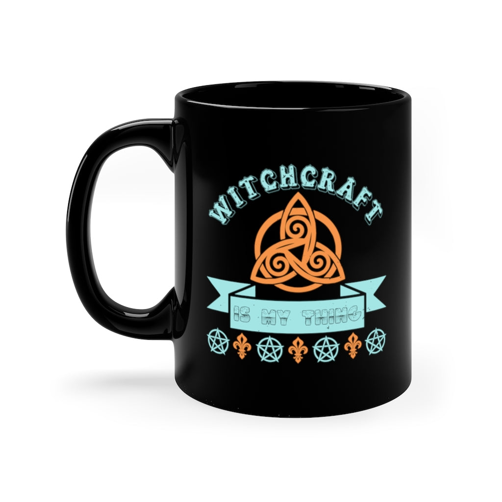 Witchcraft Is My Thing 11oz Black Mug