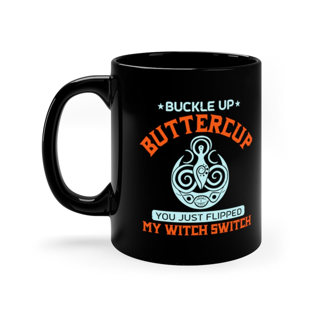 Suck It Up Buttercup You Just Flipped My Witch Switch 11oz Black Mug