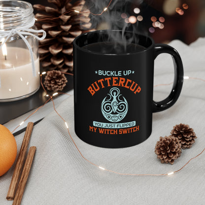Suck It Up Buttercup You Just Flipped My Witch Switch 11oz Black Mug